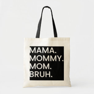 I Went From Mama to Mommy to Mom to Bruh Tote Bag