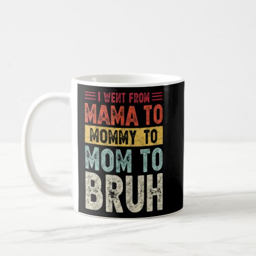 I Went From Mama To Mommy To Mom To Bruh  Womens 4 Coffee Mug
