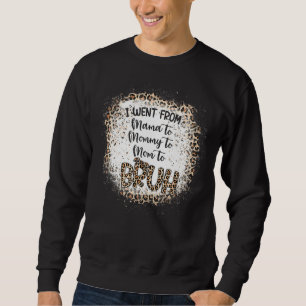 I Went From Mama To Mommy To Mom To Bruh Womens Sweatshirt