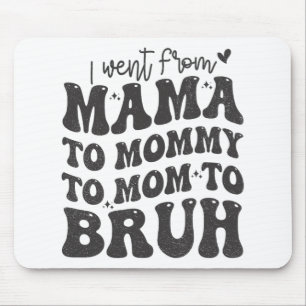 I Went From Mom Bruh Shirt Funny Mothers Day Mom  Mouse Pad