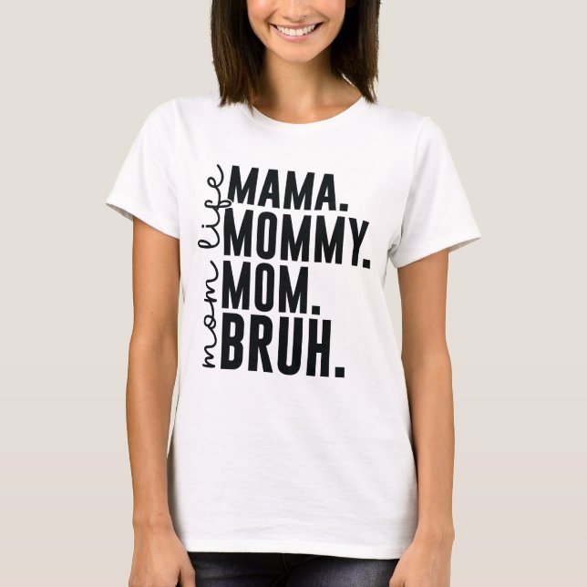I Went from Mummy to Bruh T-Shirt (Front)