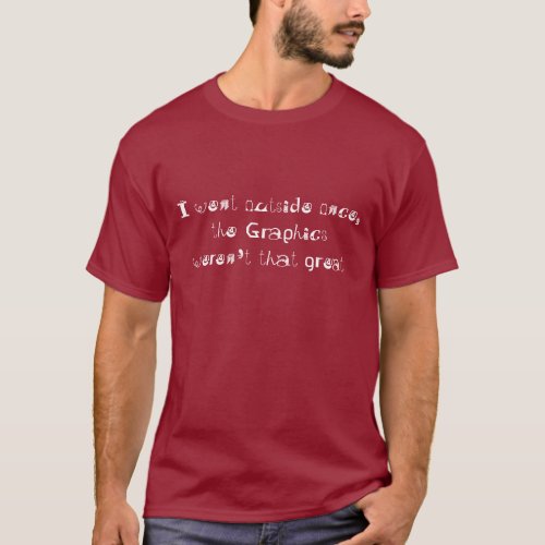 I Went Outside Once Cool Funny Gamer Gaming Geek T_Shirt