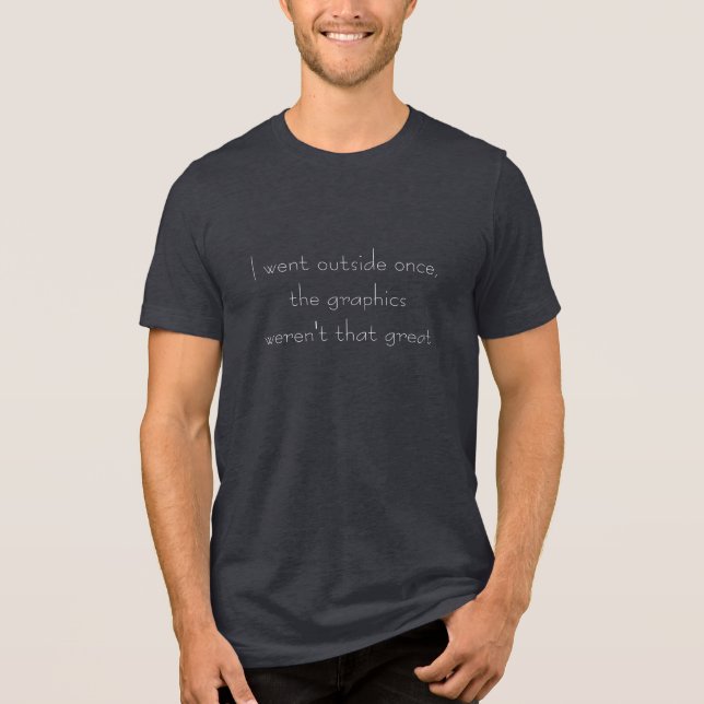 I Went Outside Once Funny Quote Gamer Gaming Geek Tri-Blend Shirt (Front)