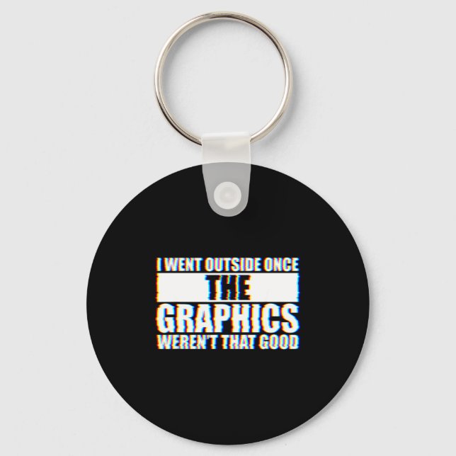 I Went Outside Once, Graphics Weren't That Good  Keychain (Front)