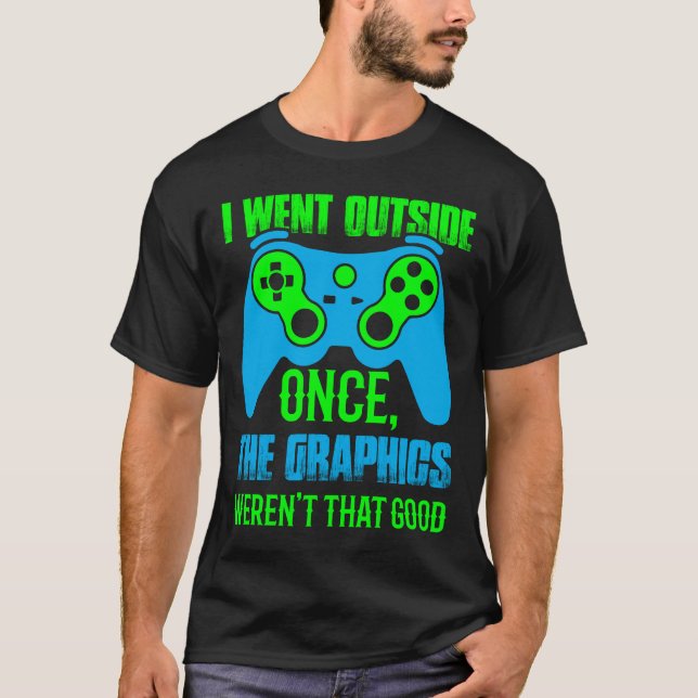 I Went Outside Once, The Graphics Weren't That Goo T-Shirt (Front)
