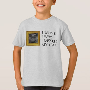 I Went, Saw, Missed My Cat Funny Quote T-Shirt