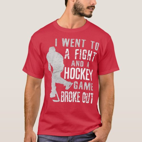 I Went To A Fight And A Hockey Game Broke Out Ice  T_Shirt