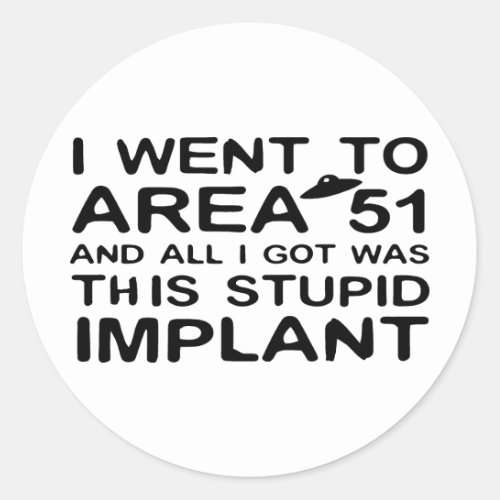 I Went to Area 51 Classic Round Sticker