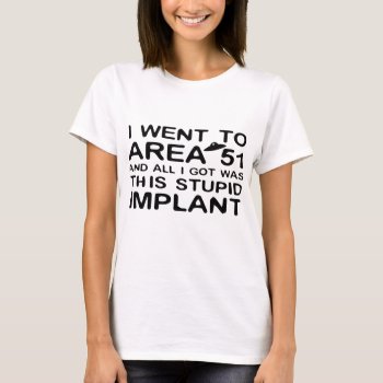 I Went To Area 51 T-shirt by LabelMeHappy at Zazzle