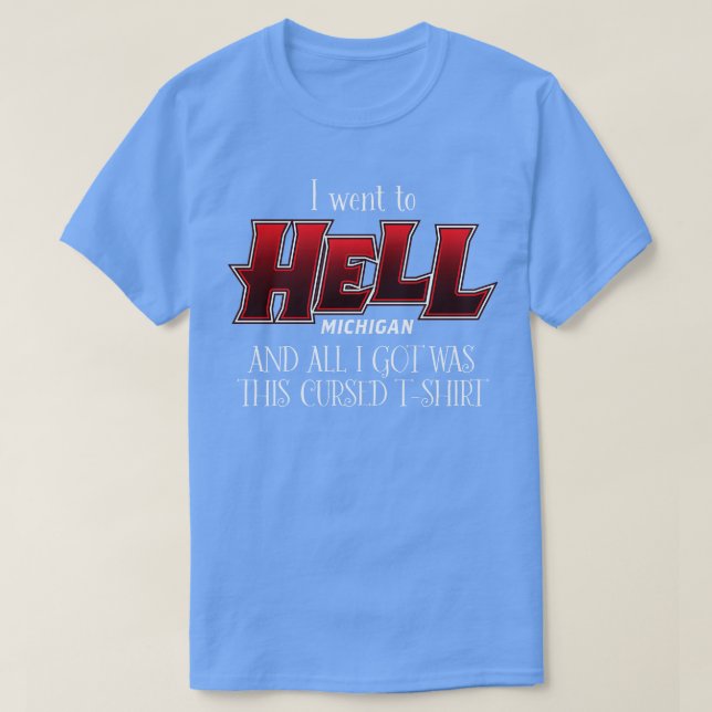 I went to Hell Michigan T-Shirt (Design Front)
