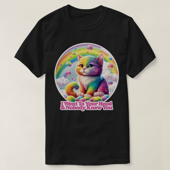 I Went To Your Hood Nobody Knew You T-Shirt (Design Front)