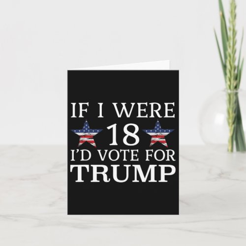 I Were 18 Id Vote For Trump Funny Kids Pro Tru Card