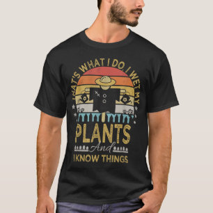 I Wet My Plants And I Know Things Funny Garden Sca T-Shirt