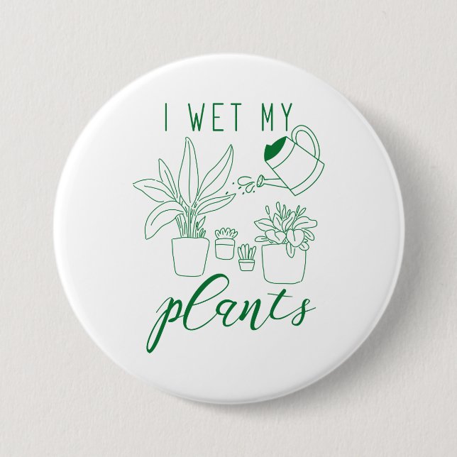 I Wet My Plants Button (Front)