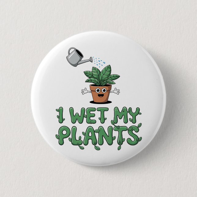 I Wet My Plants - Funny Gardening Design Button (Front)