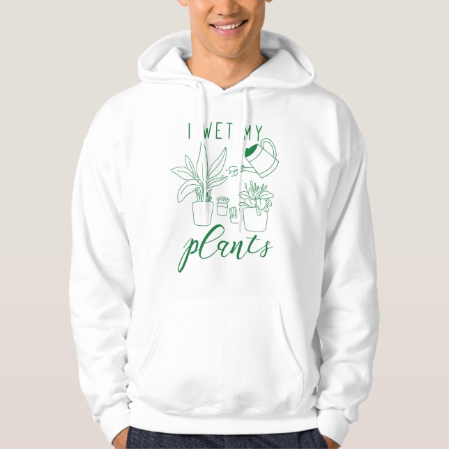 I Wet My Plants Hoodie (Front)