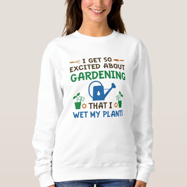 I Wet My Plants Sweatshirt (Front)