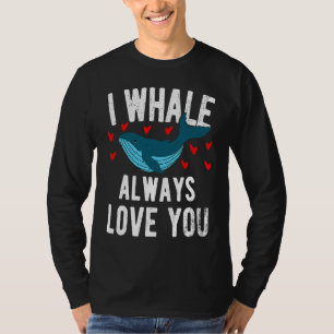 I whale always love you  cute Orca T-Shirt