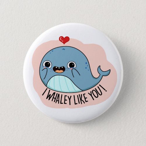 I Whaley Like You Funny Whale Pun  Button
