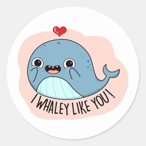 I Whaley Like You Funny Whale Pun  Classic Round Sticker