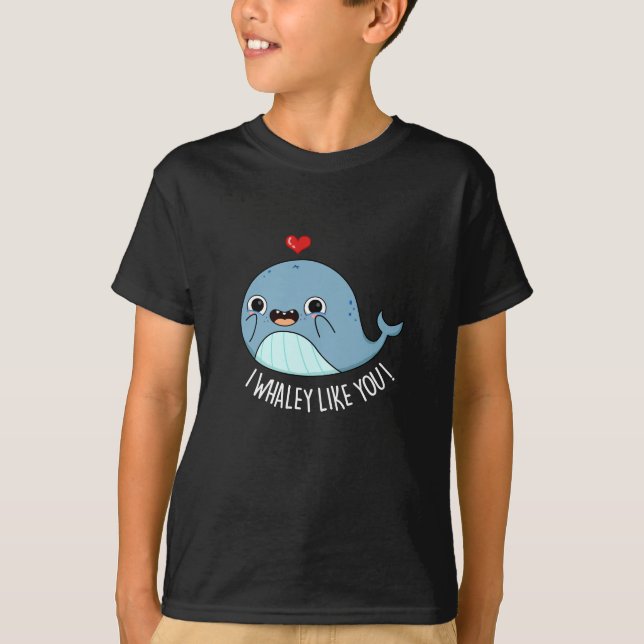 I Whaley Like You Funny Whale Pun Dark BG T-Shirt (Front)