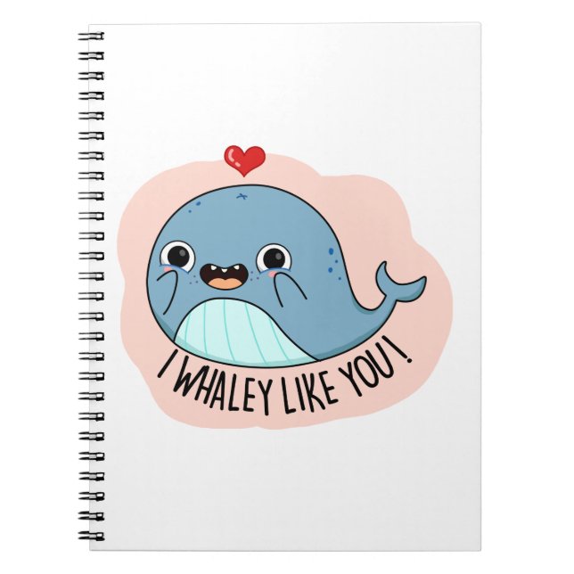 I Whaley Like YOu Funny Whale Pun Notebook (Front)