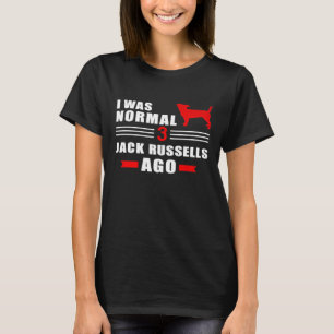 I What Normal 3 Jack Russells Ago 1 T-Shirt