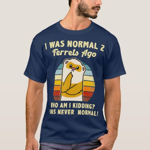 I What Normal 4 Ferrets Ago Ventege Cute Ferret T_Shirt