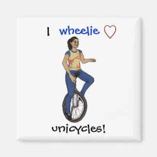 I wheelie love unicycles magnet