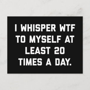 I Whisper WTF Funny Quote Postcard