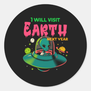 I Wil Visit Earth Next Year!!!! Alien in the UFO Classic Round Sticker