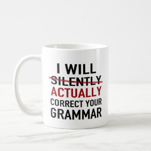 I will actually correct your grammar – not silentl coffee mug