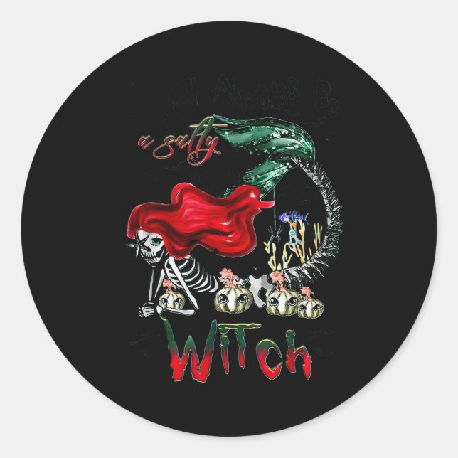 I Will Always Be A Salty Witch Mermaid Skeleton Ha Classic Round Sticker (Front)