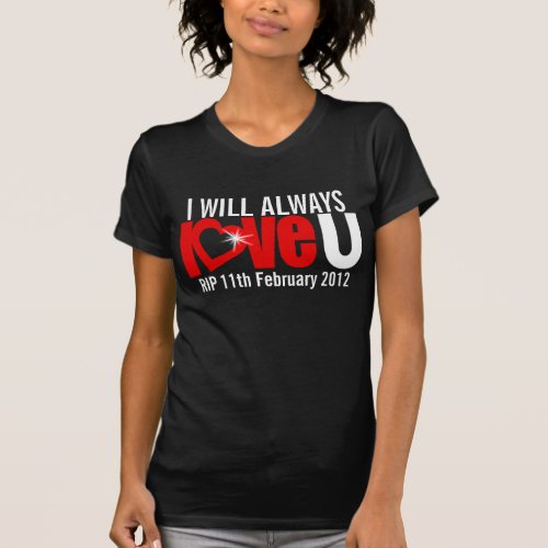 I will always love U forever RIP heart t_shirt