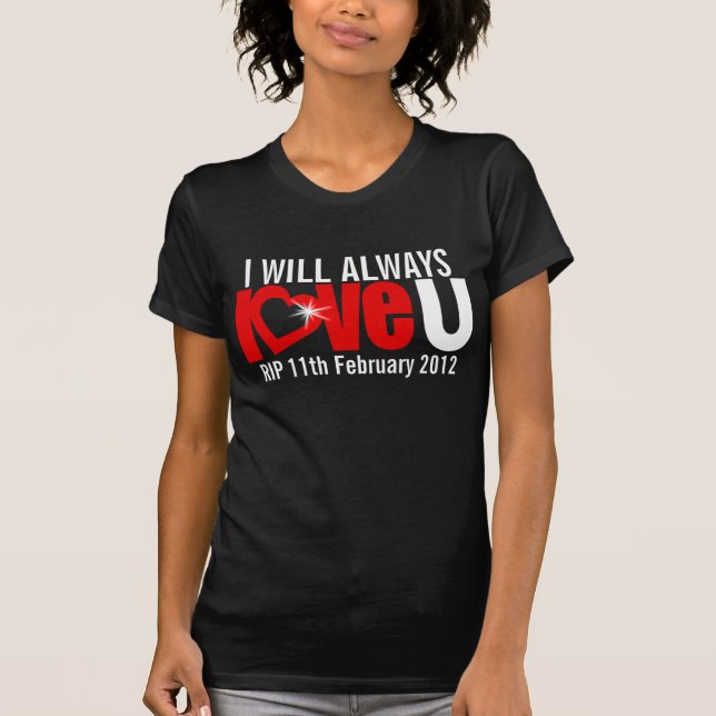 I will always love U forever RIP heart t-shirt (Front)
