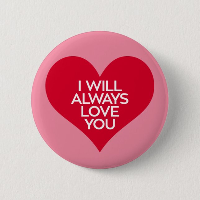 I Will Always Love You. Pinback Button (Front)