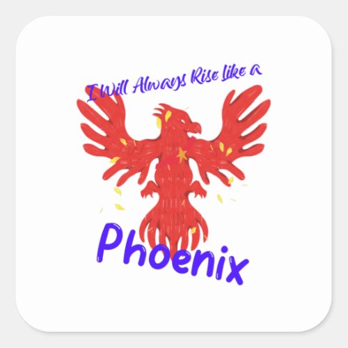 I Will Always Rise Like a Phoenix Square Sticker