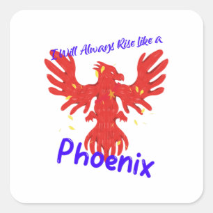 I Will Always Rise Like a Phoenix Square Sticker