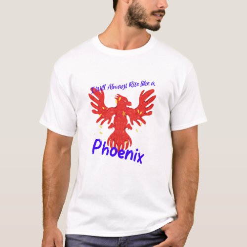 I Will Always Rise Like a Phoenix T_Shirt
