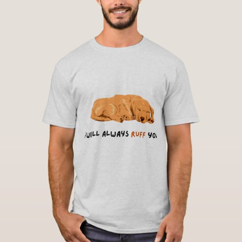 I Will Always Ruff You T_Shirt