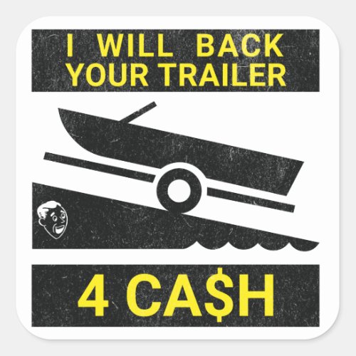 I Will Back Your Trailer For Cash _ Funny boating Square Sticker