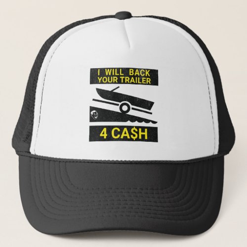 I Will Back Your Trailer For Cash _ Funny boating Trucker Hat