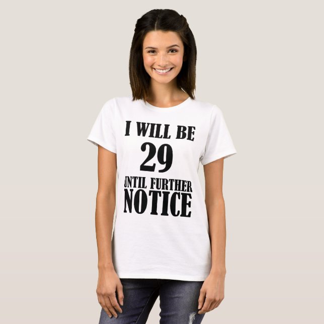 I Will Be 29 Until Further Notice 30th Birthday T-Shirt (Front Full)