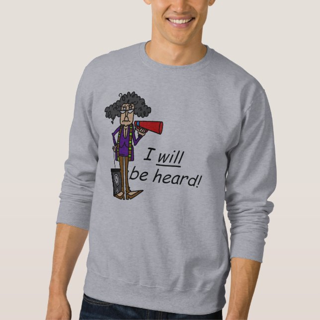 I WILL Be Heard Sweatshirt (Front)