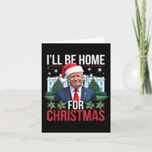 I Will Be Home For Christmas Funny Trump  Card