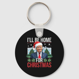 I Will Be Home For Christmas Funny Trump  Keychain