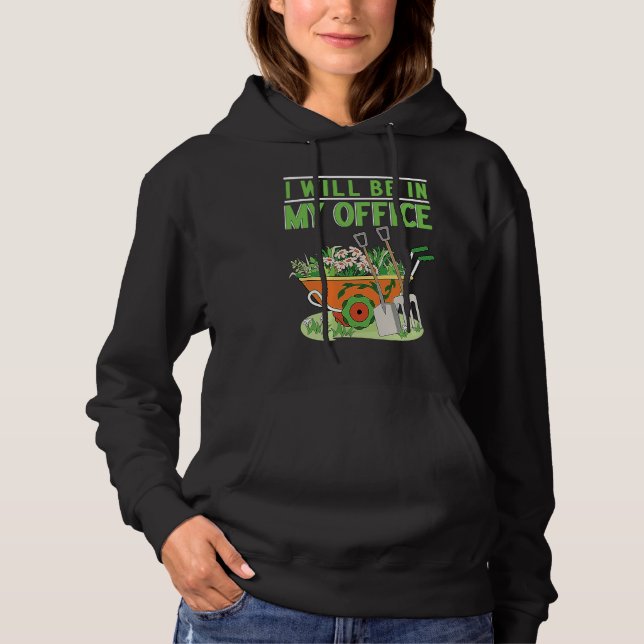 I Will Be In My Office Garden Gardner Gardening Hoodie (Front)