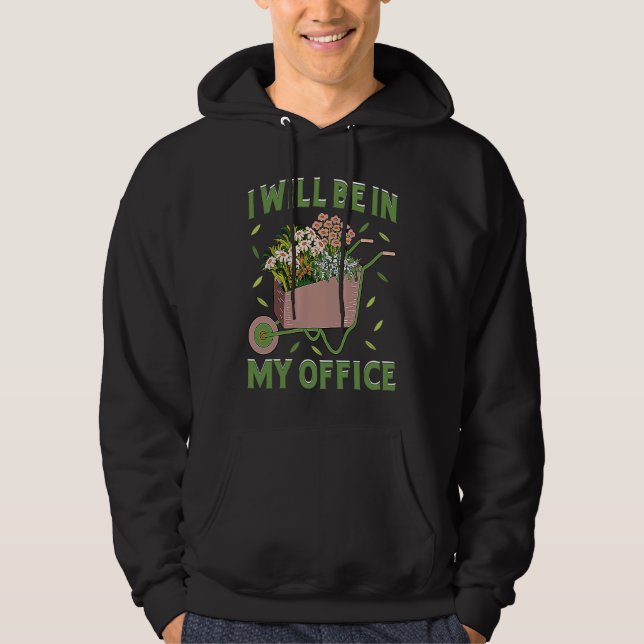 I Will Be In My Office Garden Gardner Gardening    Hoodie (Front)