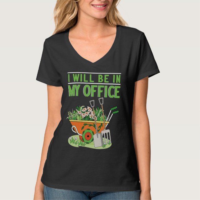 I Will Be In My Office Garden Gardner Gardening T-Shirt (Front)