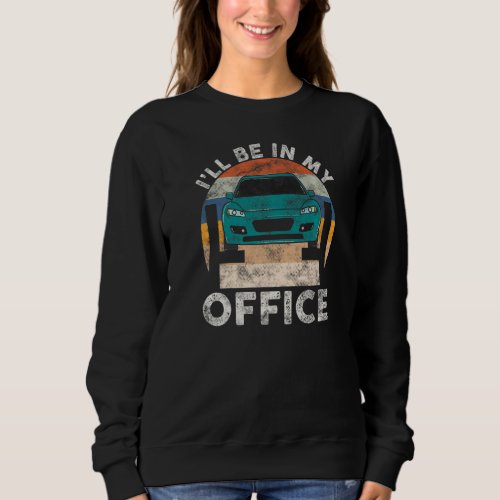 I Will Be In My Office Retro Vintage Car Mechanic Sweatshirt